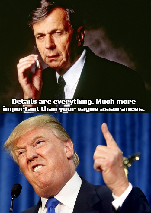 Details are everything. Much more important than your vague assurances. | image tagged in cigarette smoking man,donald trump,slavic | made w/ Imgflip meme maker