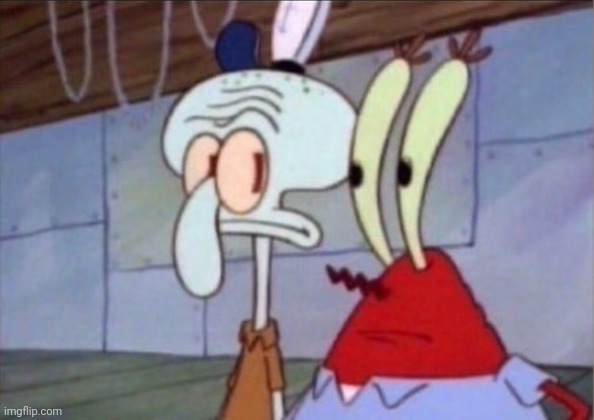 Squidward And Mr. Krabs Look At Each Other | image tagged in squidward and mr krabs look at each other | made w/ Imgflip meme maker