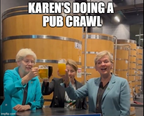 Karen's doing a  Pub Crawl | KAREN'S DOING A 
PUB CRAWL | image tagged in elizabeth warren,karen | made w/ Imgflip meme maker