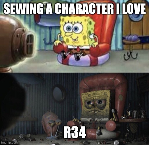 Happy Spongebob vs Depressed Spongebob | SEWING A CHARACTER I LOVE R34 | image tagged in happy spongebob vs depressed spongebob | made w/ Imgflip meme maker