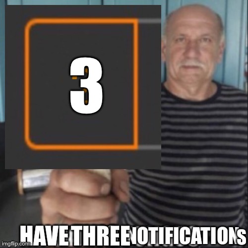 Have two notifications | 3 THREE | image tagged in have two notifications | made w/ Imgflip meme maker
