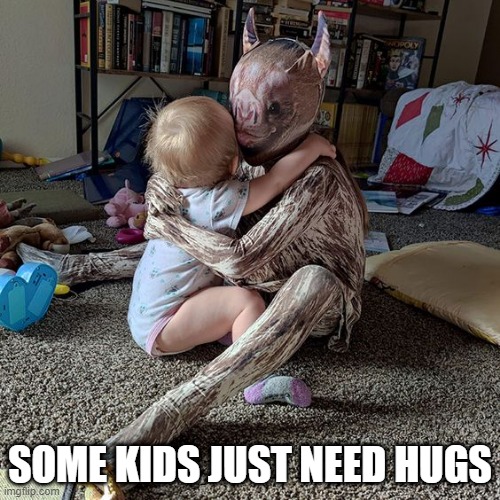 Hugs | SOME KIDS JUST NEED HUGS | image tagged in cursed image | made w/ Imgflip meme maker