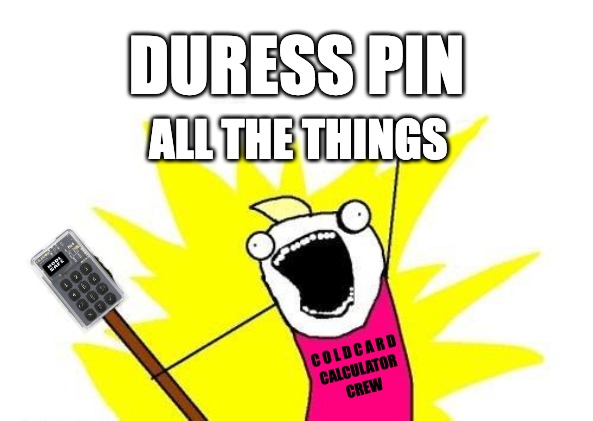 Duress PIN | DURESS PIN; ALL THE THINGS; C O L D C A R D 
CALCULATOR 
CREW | image tagged in memes,x all the y | made w/ Imgflip meme maker