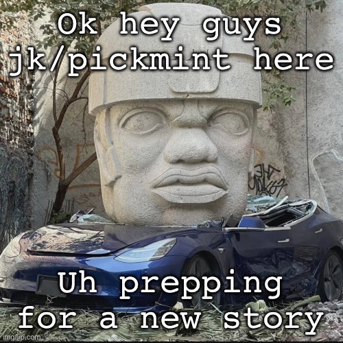Needs a title tho | Ok hey guys jk/pickmint here; Uh prepping for a new story | image tagged in mauriced | made w/ Imgflip meme maker