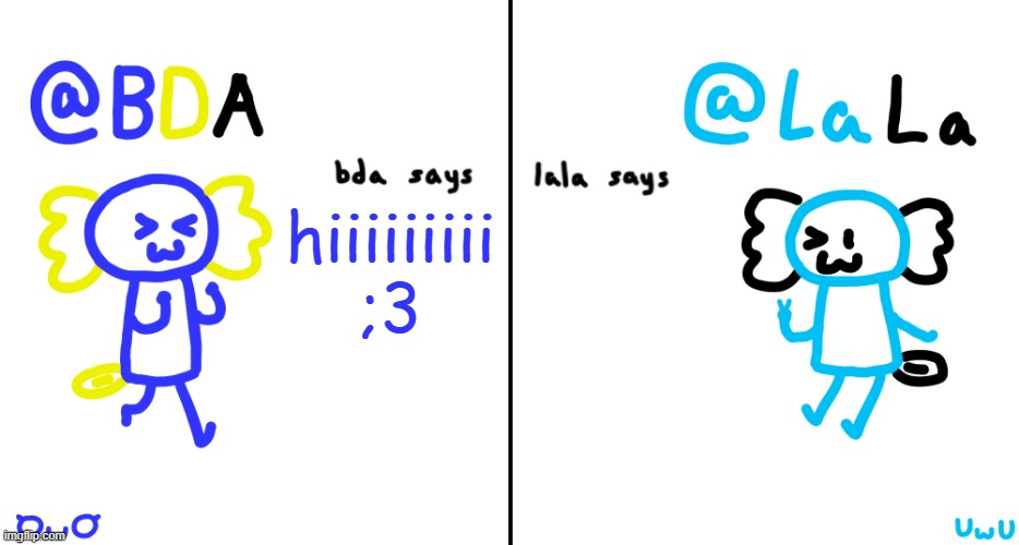 bda and lala announcment temp | hiiiiiiiii ;3 | image tagged in bda and lala announcment temp | made w/ Imgflip meme maker
