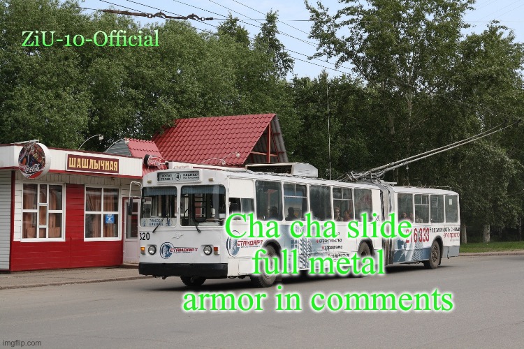 ZiU-10-Official annoucement template | Cha cha slide full metal armor in comments | image tagged in ziu-10-official annoucement template | made w/ Imgflip meme maker