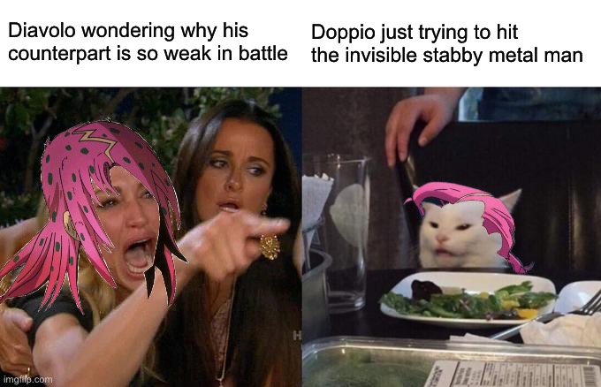 Doppio vs Risotto in a nutshell | Diavolo wondering why his counterpart is so weak in battle; Doppio just trying to hit the invisible stabby metal man | image tagged in memes,woman yelling at cat,jojo's bizarre adventure | made w/ Imgflip meme maker