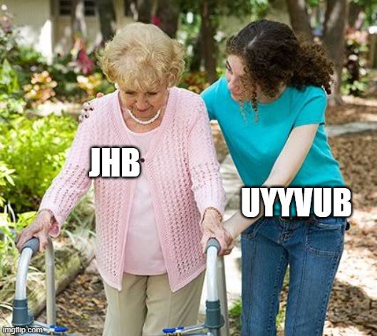 Sure grandma let's get you to bed | JHB; UYYVUB | image tagged in sure grandma let's get you to bed | made w/ Imgflip meme maker