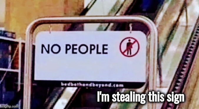How I feel every day | I'm stealing this sign | image tagged in stay home,go away,don't bother me,forbidden,keep out,beware of dog | made w/ Imgflip meme maker