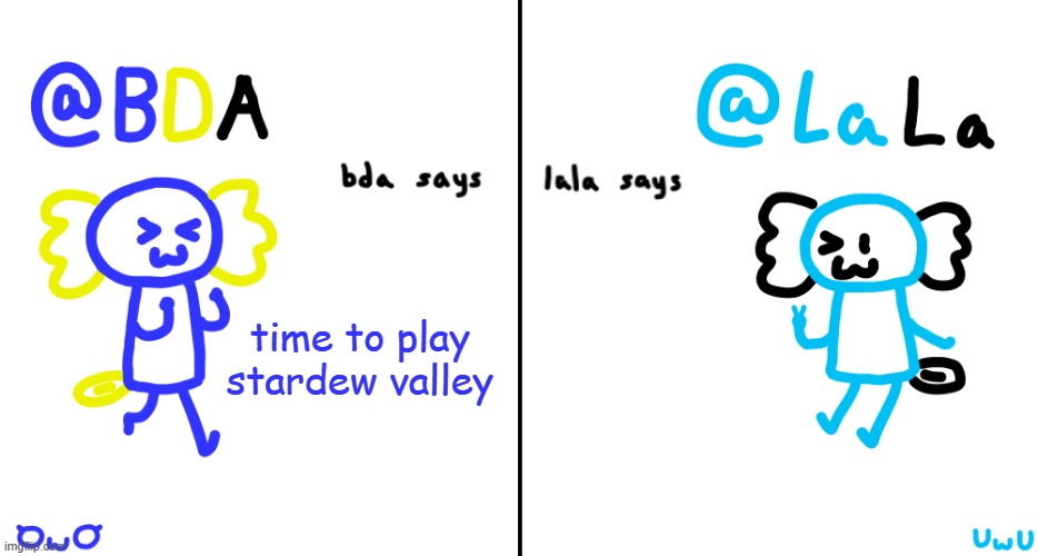 bda and lala announcment temp | time to play stardew valley | image tagged in bda and lala announcment temp | made w/ Imgflip meme maker