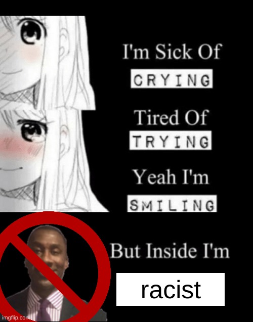 I'm Sick Of Crying | racist | image tagged in i'm sick of crying | made w/ Imgflip meme maker