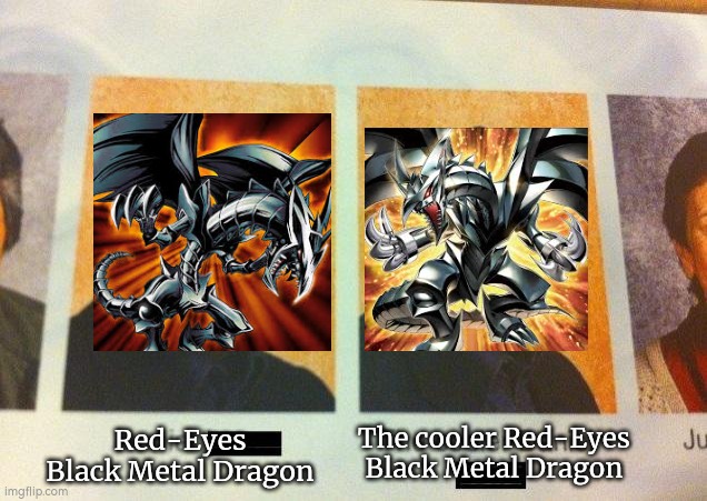 Now only that Red-Eyes Black Fullmetal Dragon looks cooler, but also powerful. | The cooler Red-Eyes Black Metal Dragon; Red-Eyes Black Metal Dragon | image tagged in the cooler daniel,memes,funny,yugioh | made w/ Imgflip meme maker