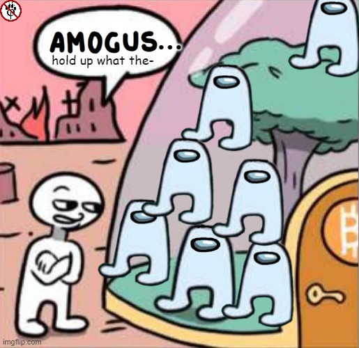 too many amogus | ... hold up what the- | image tagged in amogus | made w/ Imgflip meme maker