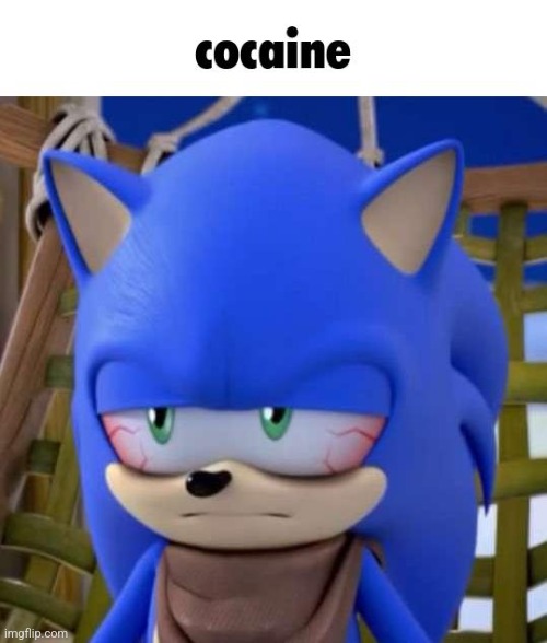 Sonic does drugs!!!! | image tagged in cocaine,sonic boom,sonic the hedgehog,bloodshot eyes | made w/ Imgflip meme maker