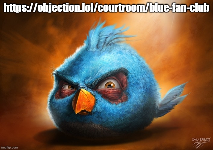 angry birds blue | https://objection.lol/courtroom/blue-fan-club | image tagged in angry birds blue | made w/ Imgflip meme maker