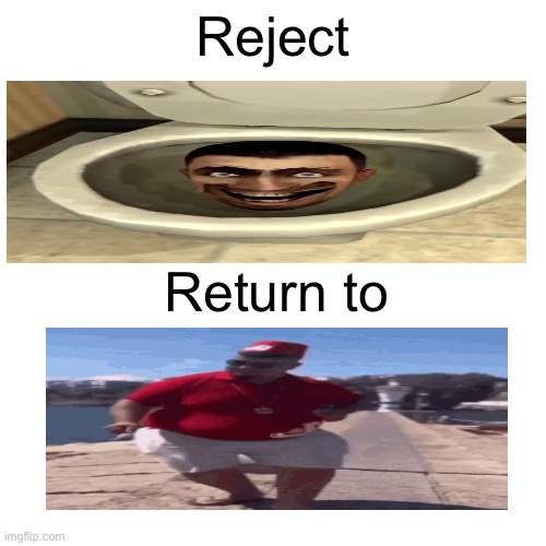 skibidi | Reject; Return to | made w/ Imgflip meme maker