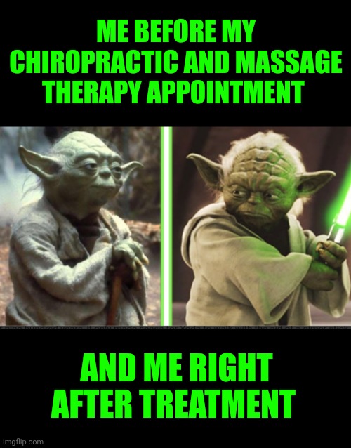 Funny | ME BEFORE MY CHIROPRACTIC AND MASSAGE THERAPY APPOINTMENT; AND ME RIGHT AFTER TREATMENT | image tagged in funny,handicapped,massage,therapy,injuries,pain | made w/ Imgflip meme maker