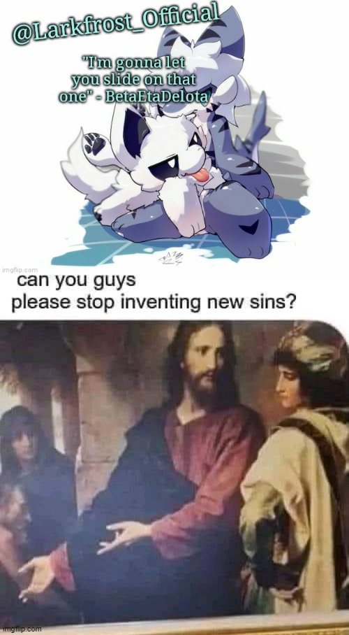 im not religious but the template is good | image tagged in jesus stop inventing new sins | made w/ Imgflip meme maker