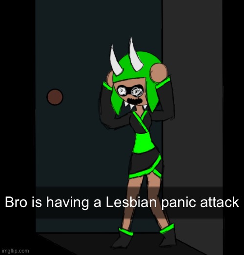 What not enough p*ssy does to a lesbian  | Bro is having a Lesbian panic attack | image tagged in inkmatas closet panic | made w/ Imgflip meme maker
