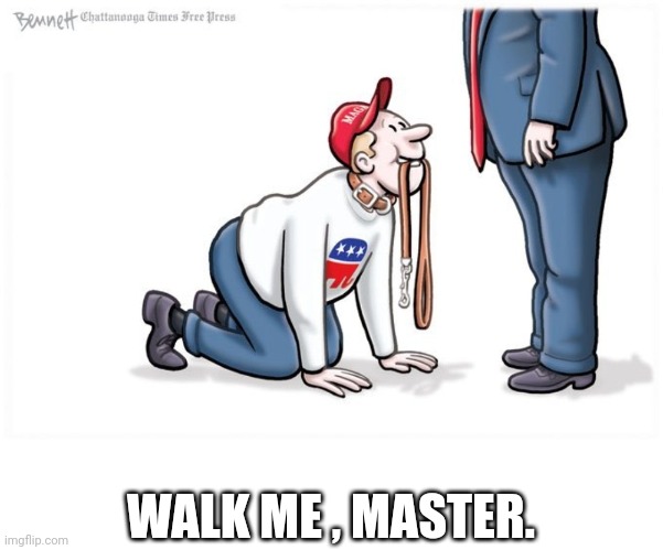 losers | WALK ME , MASTER. | image tagged in trump pet,losers | made w/ Imgflip meme maker