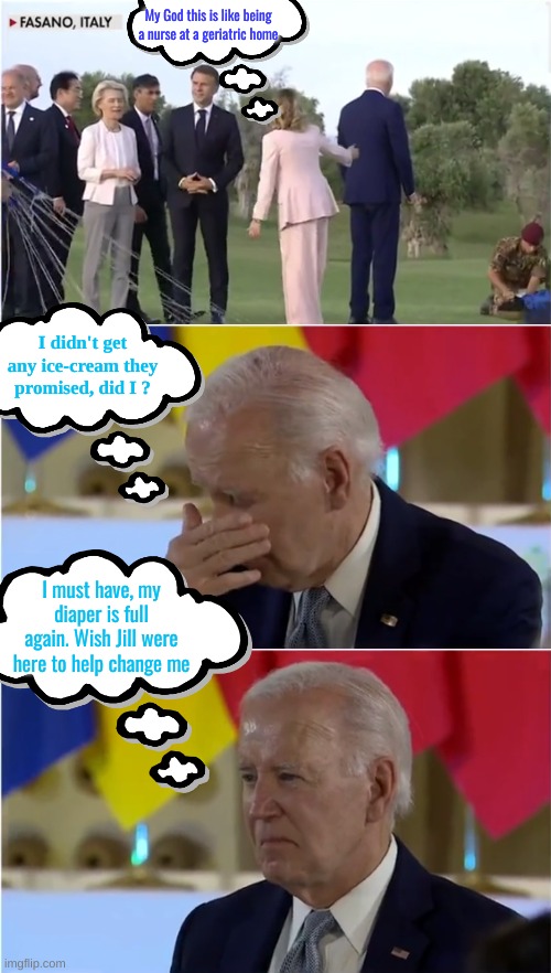 It's good to make fun of the POSOTUS | My God this is like being a nurse at a geriatric home; I didn't get any ice-cream they promised, did I ? I must have, my diaper is full again. Wish Jill were here to help change me | made w/ Imgflip meme maker