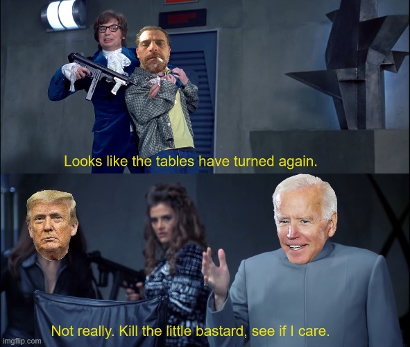 Joe only let it happen because it was the only crime Hunter committed that couldn't be traced back to him. | image tagged in joe biden,hunter biden,austin powers | made w/ Imgflip meme maker