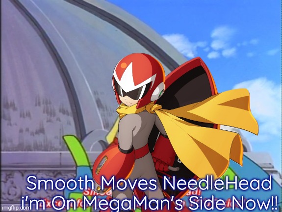 Bro Bots Remake/What it Should Have Been (Ruby spears Megaman anime) | Smooth Moves NeedleHead i'm On MegaMan's Side Now!! | image tagged in smooth move protoman,protoman,remake,ruby spears megaman | made w/ Imgflip meme maker