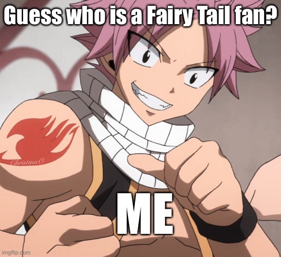 Fairy Tail Fan | Guess who is a Fairy Tail fan? ChristinaO; ME | image tagged in memes,fairy tail,fairy tail meme,fairy tail memes,natsu dragneel,fandom | made w/ Imgflip meme maker