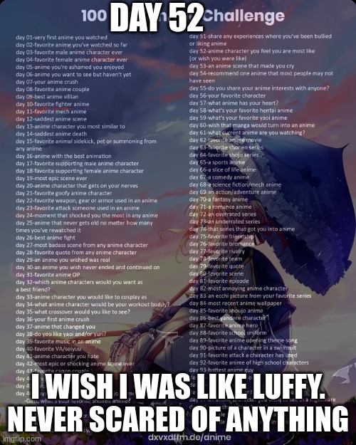 100 day anime challenge | DAY 52; I WISH I WAS LIKE LUFFY. NEVER SCARED OF ANYTHING | image tagged in 100 day anime challenge | made w/ Imgflip meme maker