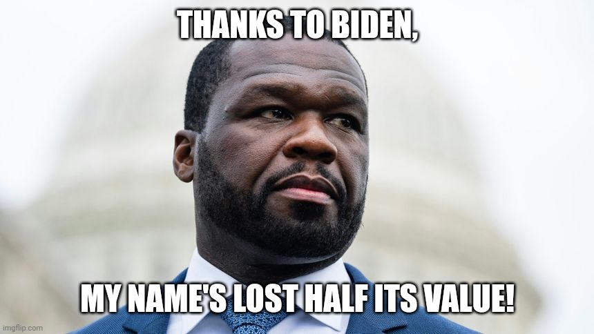 And that's why blacks are voting Trump. | THANKS TO BIDEN, MY NAME'S LOST HALF ITS VALUE! | image tagged in 50 cent | made w/ Imgflip meme maker