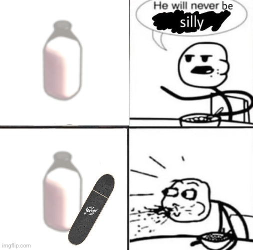 He will never be silly blank | image tagged in he will never be silly blank | made w/ Imgflip meme maker