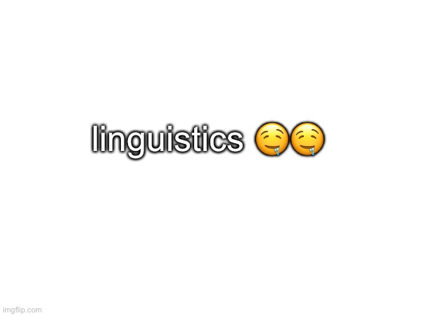 ? | linguistics 🤤🤤 | made w/ Imgflip meme maker
