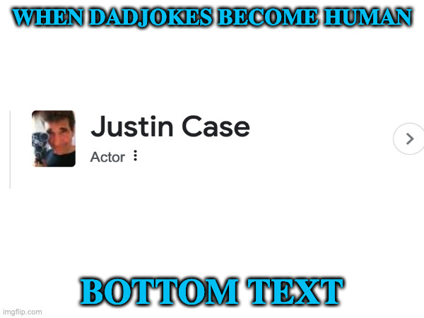 mhmp | WHEN DADJOKES BECOME HUMAN; BOTTOM TEXT | image tagged in memes,dad joke,actors | made w/ Imgflip meme maker