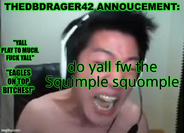 thedbdrager42s annoucement template | do yall fw the Squimple squomple | image tagged in thedbdrager42s annoucement template | made w/ Imgflip meme maker