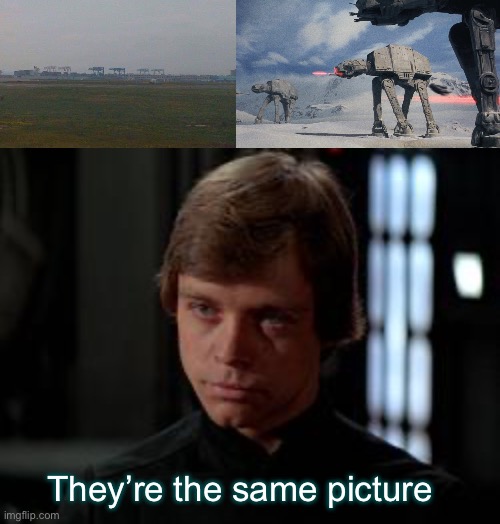 The same picture | They’re the same picture | image tagged in luke skywalker,they're the same picture,skywalker,atat | made w/ Imgflip meme maker