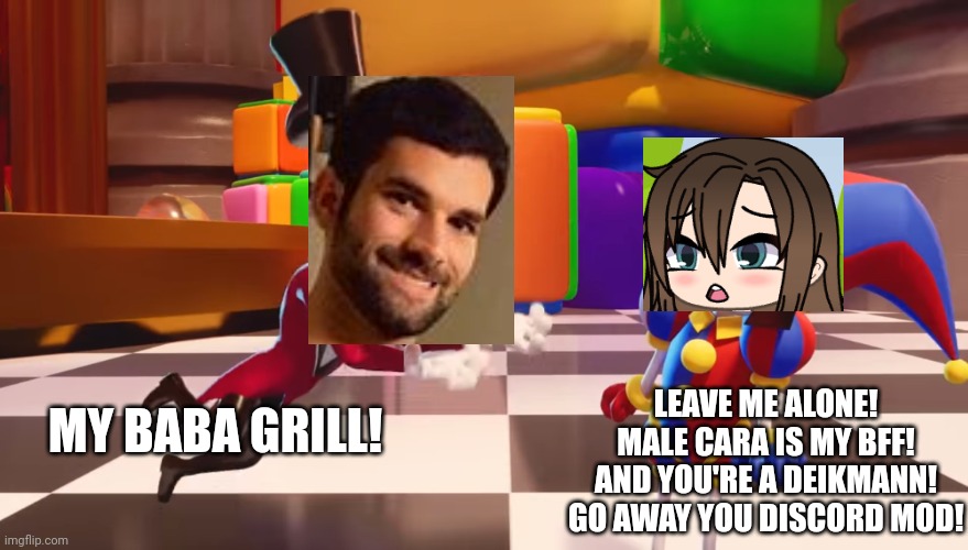 NO PREDATORS! OK? | LEAVE ME ALONE! MALE CARA IS MY BFF! AND YOU'RE A DEIKMANN! GO AWAY YOU DISCORD MOD! MY BABA GRILL! | image tagged in pop up school 2,pus2,x is for x,cara,tadc,deikmann | made w/ Imgflip meme maker