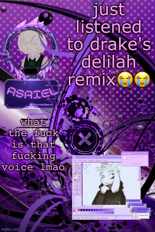 i suck at singing and even i could sound better than whatever that is | just listened to drake's delilah remix😭😭; what the fuck is that fucking voice lmao | image tagged in asriel's maximalist template | made w/ Imgflip meme maker