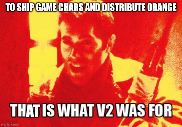 Ace Combat Zero Pixy Meme | TO SHIP GAME CHARS AND DISTRIBUTE ORANGE AT | image tagged in ace combat zero pixy meme | made w/ Imgflip meme maker