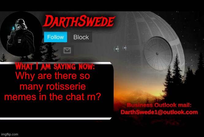 I’ve been asleep until now so I am slightly confused. | Why are there so many rotisserie memes in the chat rn? | image tagged in darthswede announcement template | made w/ Imgflip meme maker