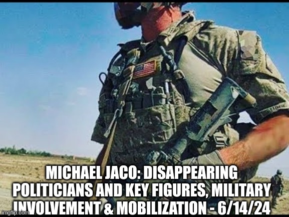 Michael Jaco: Disappearing Politicians And Key Figures, Military Involvement & Mobilization - 6/14/24 (Video) 