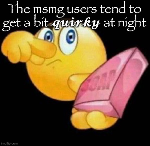 Take a damn shower | The msmg users tend to get a bit 𝓺𝓾𝓲𝓻𝓴𝔂 at night | image tagged in take a damn shower | made w/ Imgflip meme maker