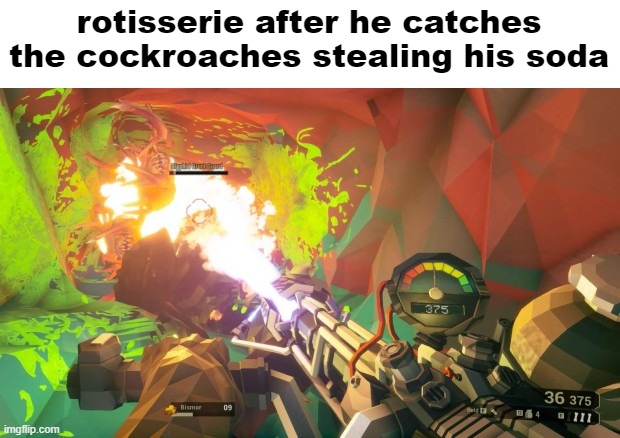 look guys i hopped on the trend im funny now | rotisserie after he catches the cockroaches stealing his soda | made w/ Imgflip meme maker