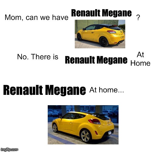 Renault Megane | Renault Megane; Renault Megane; Renault Megane | image tagged in mom can we have,cars,renault,sports | made w/ Imgflip meme maker