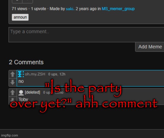 "Is the party over yet?" ahh comment | made w/ Imgflip meme maker
