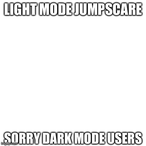 Discord Dark Mode Jumpscare | LIGHT MODE JUMPSCARE; SORRY DARK MODE USERS | image tagged in discord,light mode,dark mode | made w/ Imgflip meme maker