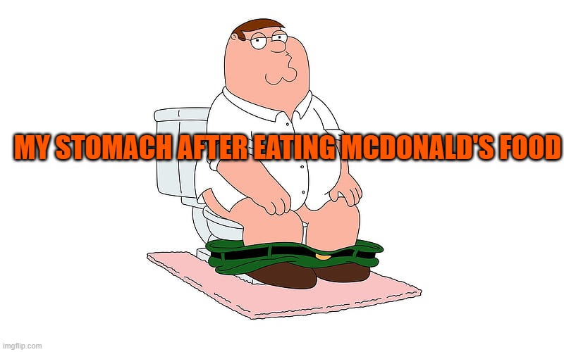 MY STOMACH AFTER EATING MCDONALD'S FOOD | made w/ Imgflip meme maker