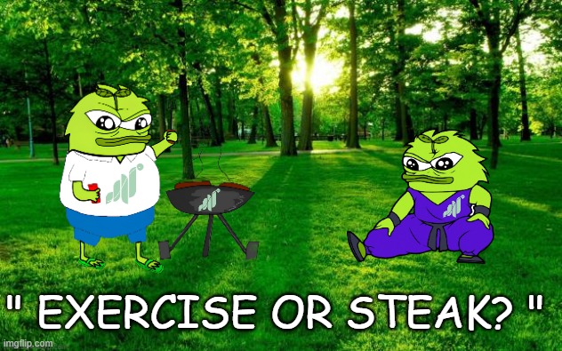 #Grass #Exercise #steak #pepe #PEPE | " EXERCISE OR STEAK? " | image tagged in grass and trees | made w/ Imgflip meme maker