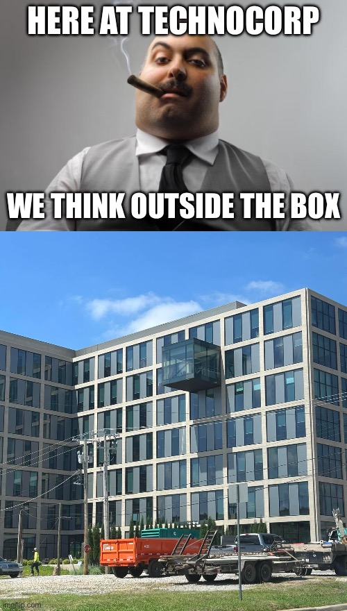 Thinking outside | HERE AT TECHNOCORP; WE THINK OUTSIDE THE BOX | image tagged in memes,scumbag boss,think outside the box | made w/ Imgflip meme maker