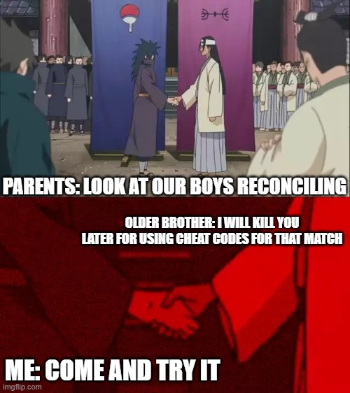Free Fire | PARENTS: LOOK AT OUR BOYS RECONCILING; OLDER BROTHER: I WILL KILL YOU LATER FOR USING CHEAT CODES FOR THAT MATCH; ME: COME AND TRY IT | image tagged in naruto handshake meme template | made w/ Imgflip meme maker