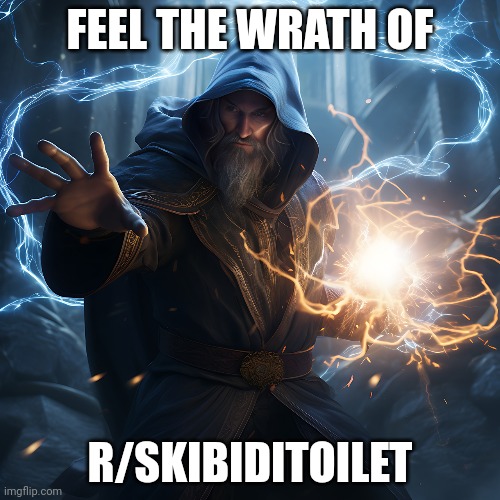 FEEL THE WRATH OF; R/SKIBIDITOILET | image tagged in reddit,skibidi toilet,memes,reaction images | made w/ Imgflip meme maker